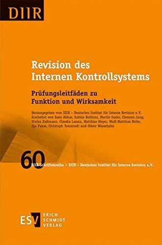 Revision des Internen Kontrollsystems: Prüfungsleitfäden zu Funktion und Wirksamkeit (DIIR-Schriftenreihe, Band 60)