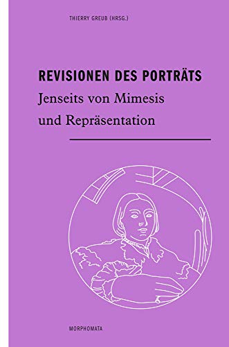 Revisionen des Porträts: Jenseits von Mimesis und Repräsentation (Morphomata) von Wilhelm Fink Verlag