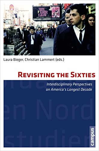 Revisiting the Sixties: Interdisciplinary Perspectives on America's Longest Decade (Nordamerikastudien, 32, Band 32) von Campus Verlag