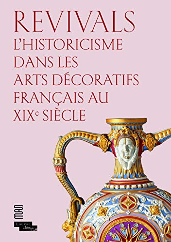 Revivals: L'historicisme dans les arts décoratifs français au XIXe siècle