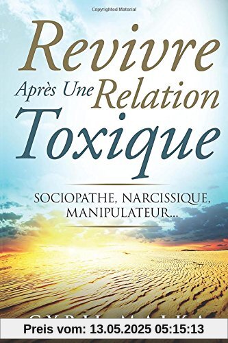 Revivre Après Une Relation Toxique: Sociopathe, Narcissique, Manipulateur... Revivre Après Une Relation Toxique: Sociopathe, Narcissique, Manipulateur...