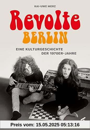 Revolte Berlin: Eine Kulturgeschichte der 1970er-Jahre