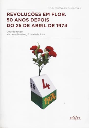 Revoluções em Flor. 50 anos depois do 25 de abril de 1974 (Studi portoghesi e lusofoni) Revoluções em Flor. 50 anos depois do 25 de abril de 1974 (Studi portoghesi e lusofoni) von EDIFIR