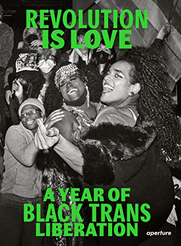 Revolution Is Love: A Year of Black Trans Liberation Revolution Is Love: A Year of Black Trans Liberation von Aperture