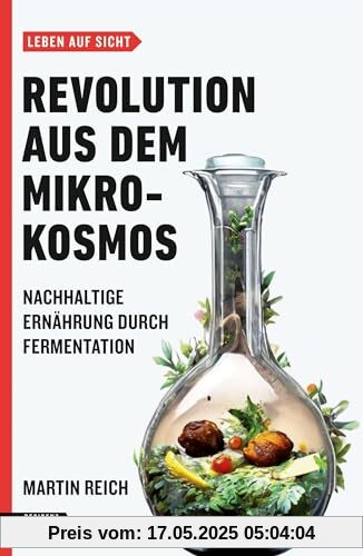 Revolution aus dem Mikrokosmos: Nachhaltige Ernährung durch Fermentation (Leben auf Sicht)