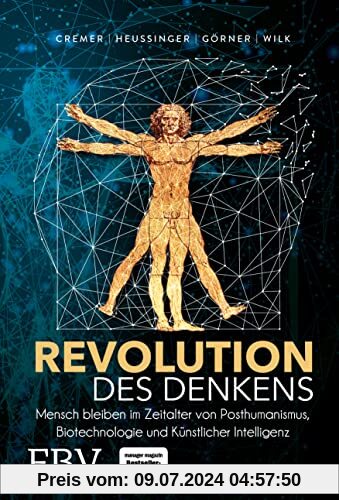 Revolution des Denkens: Mensch bleiben im Zeitalter von Posthumanismus, Biotechnologie und Künstlicher Intelligenz