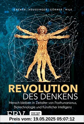 Revolution des Denkens: Mensch bleiben im Zeitalter von Posthumanismus, Biotechnologie und Künstlicher Intelligenz