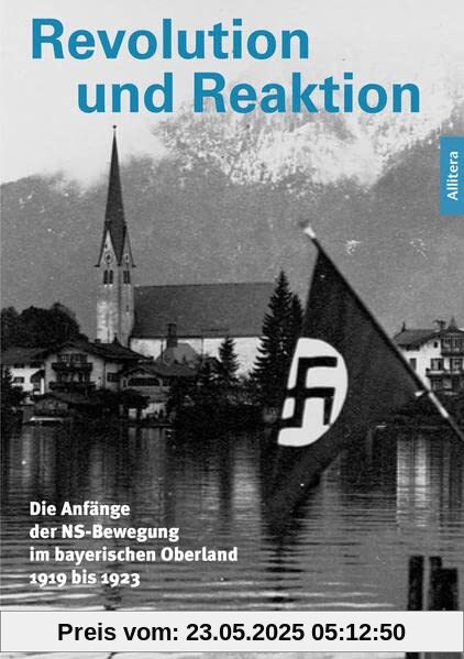 Revolution und Reaktion: Die Anfänge der NS-Bewegung im bayerischen Oberland 1919 bis 1923 Revolution und Reaktion: Die Anfänge der NS-Bewegung im bayerischen Oberland 1919 bis 1923