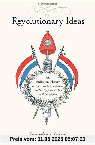 Revolutionary Ideas: An Intellectual History of the French Revolution from The Rights of Man to Robespierre
