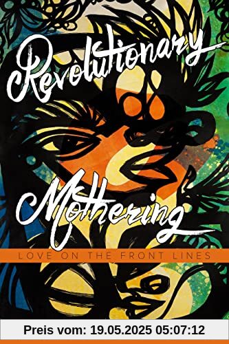 Revolutionary Mothering: Love on the Front Lines
