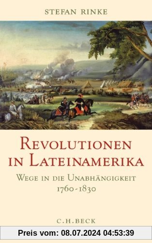 Revolutionen in Lateinamerika: Wege in die Unabhängigkeit 1760-1830