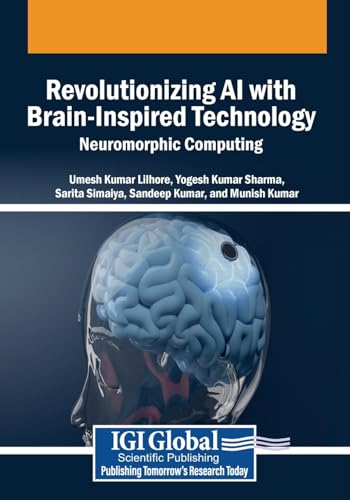 Revolutionizing AI with Brain-Inspired Technology: Neuromorphic Computing (Advances in Computational Intelligence and Robotics) von IGI Global