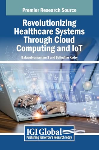 Revolutionizing Healthcare Systems Through Cloud Computing and IoT von IGI Global