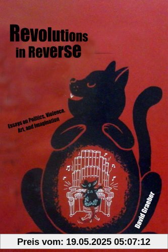 Revolutions In Reverse: Essays On Politics, Violence, Art, And Imagination