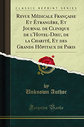 Revue Médicale Française Et Étrangère, Et Journal de Clinique de l'Hotel-Dieu, de la Charité, Et Des Grands Hôpitaux de Paris (Classic Reprint) von FB&C LTD