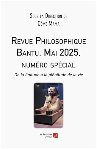 Revue Philosophique Bantu, Mai 2025, numéro spécial: De la finitude à la plénitude de la vie Revue Philosophique Bantu, Mai 2025, numéro spécial: De la finitude à la plénitude de la vie von DU NET