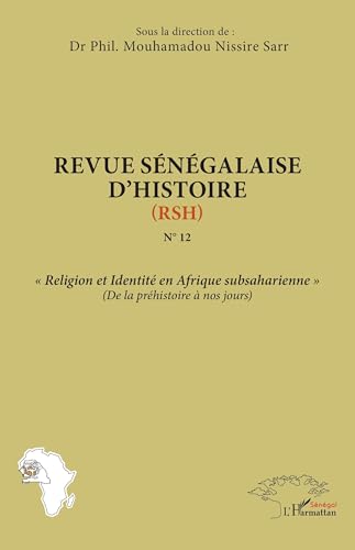 Revue sénégalaise d’histoire N°12 (RSH): « Religion et Identité en Afrique subsaharienne » (De la préhistoire à nos jours) von Editions L'Harmattan