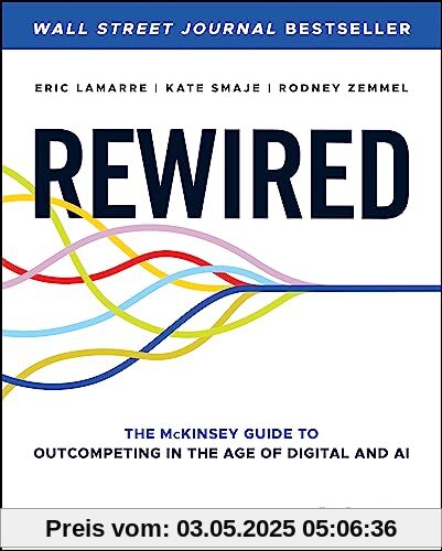 Rewired: The McKinsey Guide to Outcompeting in the Age of Digital and AI Rewired: The McKinsey Guide to Outcompeting in the Age of Digital and AI