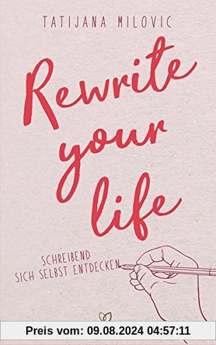 Rewrite your life: Schreibend sich selbst entdecken