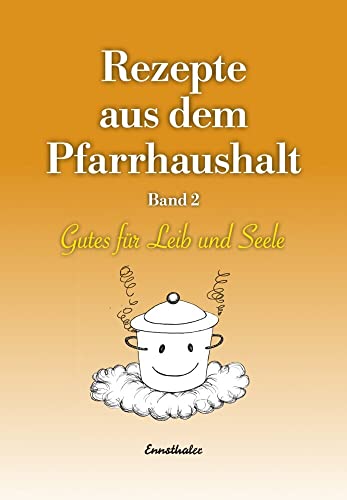 Rezepte aus dem Pfarrhaushalt: Gutes für Leib und Seele. Band 2