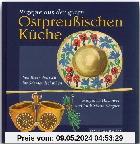 Rezepte aus der guten ostpreußischen Küche. Von Beetenbartsch bis Schmandschinken (Rautenberg)