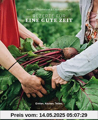 Rezepte für eine gute Zeit: Ernten. Kochen. Teilen. Regionale, saisonale und natürliche Zutaten weil vollwertig und gesund essen Körper und Seele gut tut.
