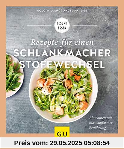 Rezepte für einen Schlankmacher-Stoffwechsel: Abnehmen mit maststoffarmer Ernährung (GU Gesund Essen)