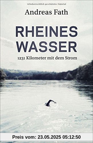 Rheines Wasser: 1231 Kilometer mit dem Strom Rheines Wasser: 1231 Kilometer mit dem Strom