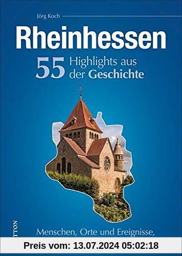Rheinhessen, 55 Highlights aus der Geschichte, Menschen, Orte und Ereignisse, die unsere Region bis heute prägen, reich bebilderte Meilensteine (Sutton Heimatarchiv)