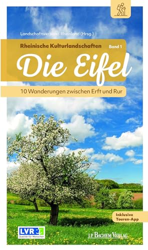 Rheinische Kulturlandschaften: Band 1: Die Eifel – 10 Wanderungen zwischen Erft und Rur