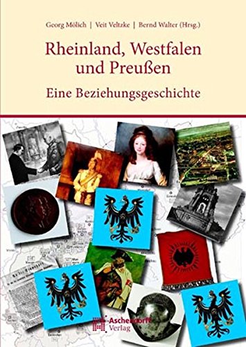 Rheinland, Westfalen und Preußen: Eine Beziehungsgeschichte (Auswahl Einzeltitel Geschichte) von Aschendorff Verlag