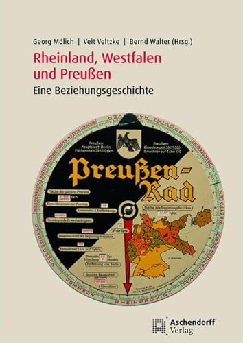 Rheinland, Westfalen und Preußen: Eine Beziehungsgeschichte (Auswahl Einzeltitel Geschichte) von Aschendorff Verlag