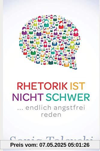 Rhetorik ist nicht schwer: ...endlich angstfrei reden