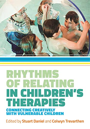 Rhythms of Relating in Children's Therapies: Connecting Creatively with Vulnerable Children von Jessica Kingsley Publishers