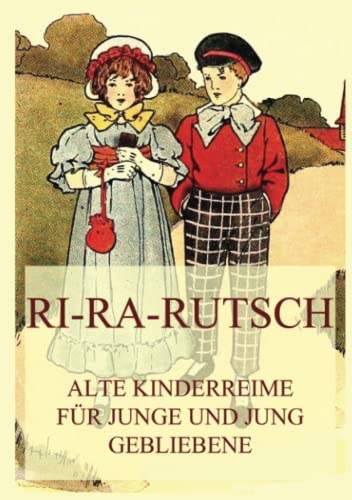 Ri-Ra-Rutsch: Alte Kinderreime für Junge und jung Gebliebene