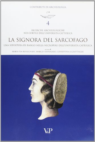 Ricerche archeologiche nei cortili dell'Università Cattolica. La «Signora del sarcofago»: una sepoltura di rango nella necropoli dell'Università Cattolica (Contributi di archeologia) von Vita e Pensiero