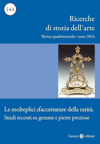 Ricerche di storia dell'arte. Le molteplici sfaccettature della rarità. Studi recenti su gemme e pietre preziose (2024) (Vol. 3) von Carocci