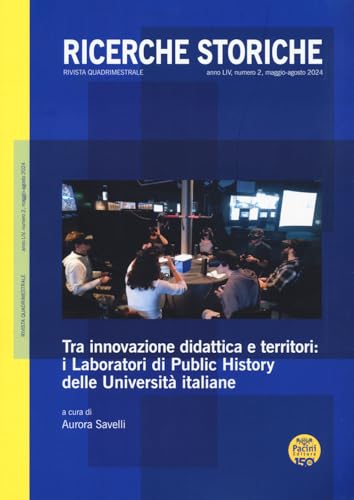 Ricerche storiche. Tra innovazione didattica e territori: i Laboratori di Public History delle Universtà italiane (2024) (Vol. 2) von Pacini Editore