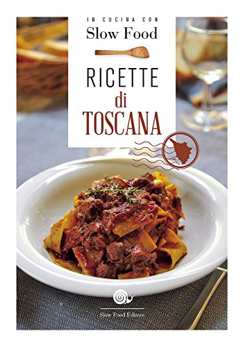 Ricette di Toscana (Ricettari Slow Food) von Slow Food