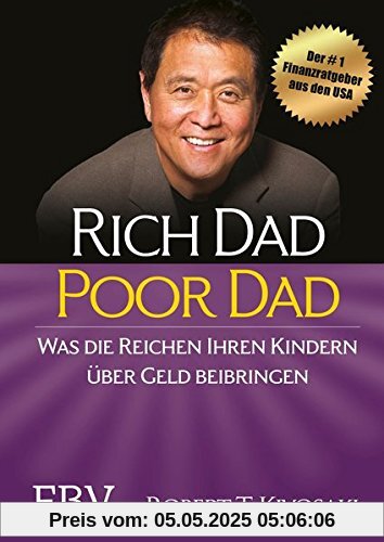 Rich Dad Poor Dad: Was die Reichen ihren Kindern über Geld beibringen Rich Dad Poor Dad: Was die Reichen ihren Kindern über Geld beibringen