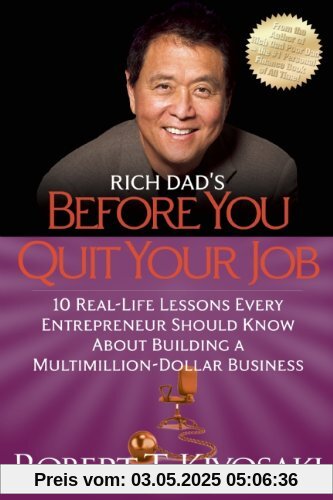 Rich Dad's Before You Quit Your Job: 10 Real-Life Lessons Every Entrepreneur Should Know About Building a Million-Dollar Business