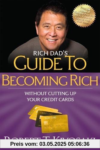 Rich Dad's Guide to Becoming Rich Without Cutting Up Your Credit Cards: Turn Bad Debt into Good Debt