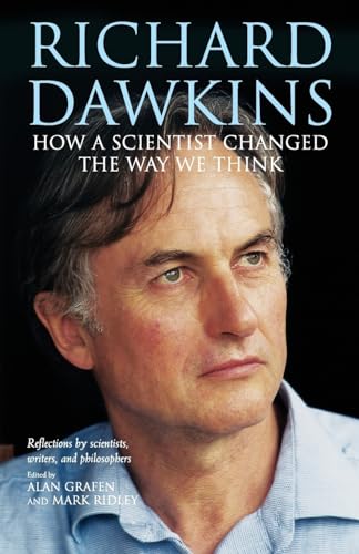 Richard Dawkins: How a scientist changed the way we think: How a Scientist Changed the Way We Think: Reflections by Scientists, Writers, and Philosophers