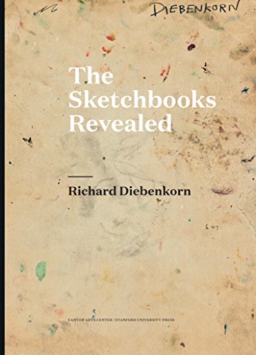 Richard Diebenkorn: The Sketchbooks Revealed Richard Diebenkorn: The Sketchbooks Revealed von Stanford University Press