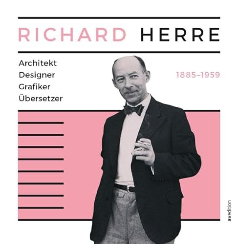 Richard Herre: Architekt, Designer, Grafiker, Übersetzer 1885-1959 von AV Edition GmbH