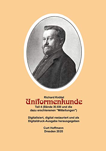 Richard Knötel, Uniformenkunde Teil 4 (Bände XI-Xiii und die dazu erschienenen "Mitteilungen") erschienenen "Mitteilungen": Digitalisiert, digital ... Digitaldruckausgabe in 6 Teilen)