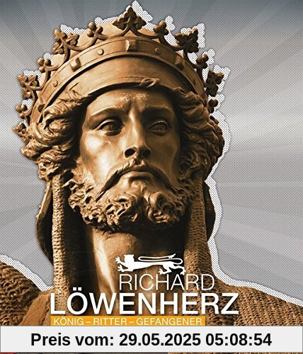 Richard Löwenherz: König - Ritter - Gefangener