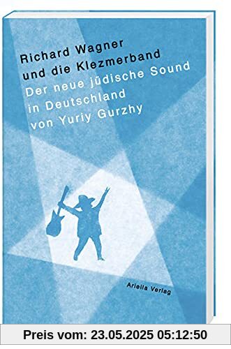 Richard Wagner und die Klezmerband. Auf der Suche nach dem neuen, jüdischen Sound in Deutschland.