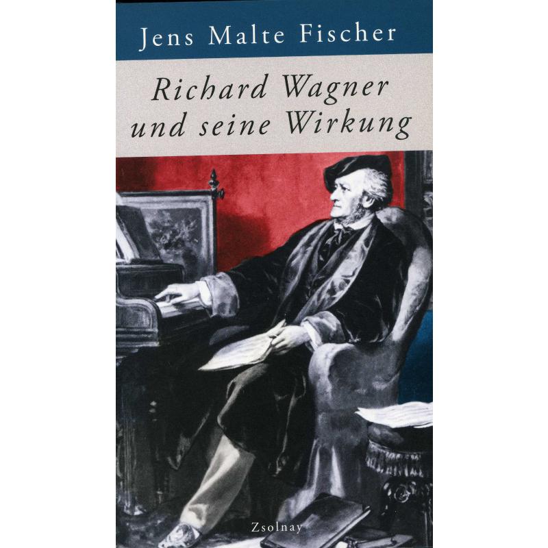 Richard Wagner und seine Wirkung