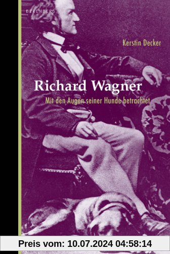 Richard Wagner. Mit den Augen seiner Hunde betrachtet